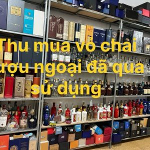 Thu mua vỏ chai rượu ngoại